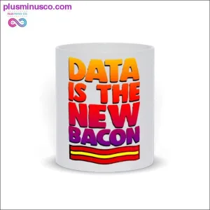 Data is the new Bacon Mug