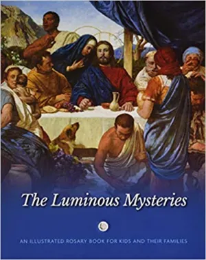 The Luminous Mysteries Illustrated Rosary Book for Kids and Their Families